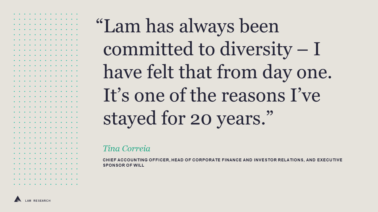 Lamb has always been committed to diversity - I have felt that from day one. It's one of those reasons I've stayed for 20 years. - Tina Correia, Chief Accounting Officer, Head of Corporate Finance and Investor Relations, and Executive Sponsor of Will